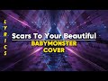 BABYMONSTER - 'Scars To Your Beautiful' COVER 🔥Lyrics🔥