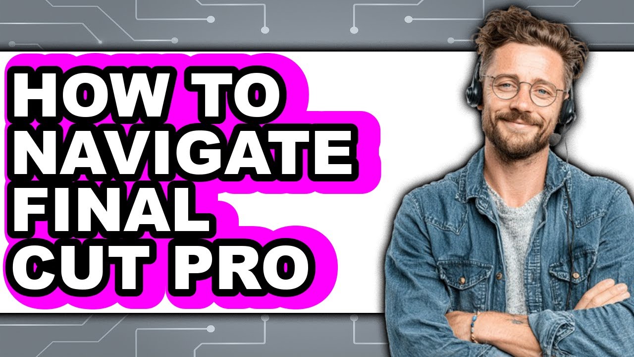 How to Navigate Final Cut Pro - Step by Step - YouTube
