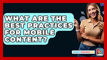 What Are The Best Practices For Mobile Content? - SearchEnginesHub.com