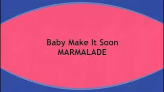 Baby Make It Soon  MARMALADE  (with lyrics)