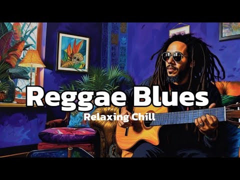 Reggae Blues Serenity: 2 Hours of Peaceful Sounds - YouTube