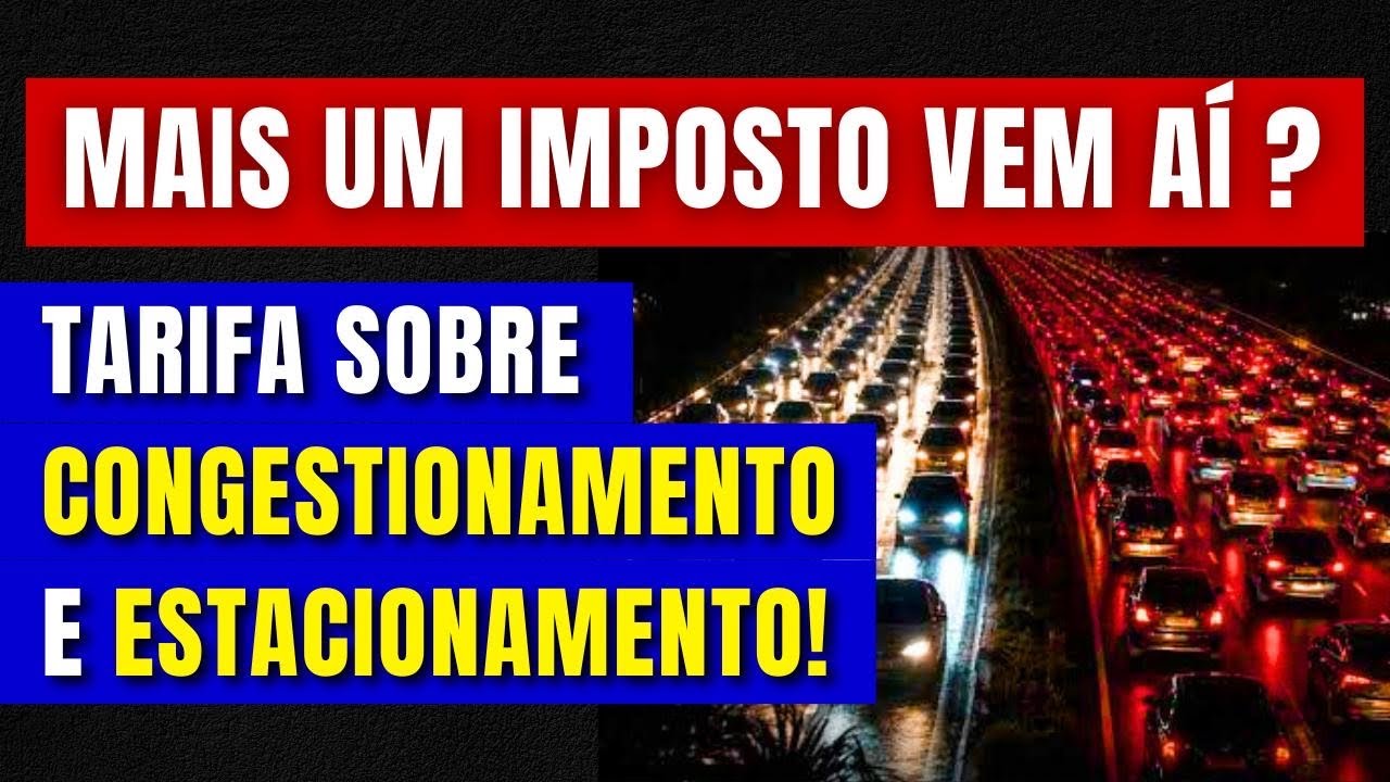 Mais um Imposto Vem Aí? TARIFA SOBRE CONGESTIONAMENTO E ESTACIONAMENTO!