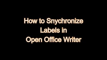 How Synchronize Labels in open office Writer / Synchronize Labels in Open Office Writer