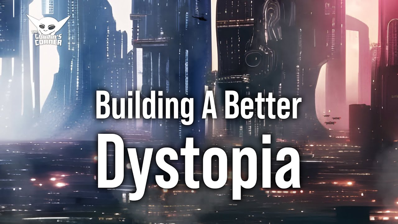 Building A Better Dystopia