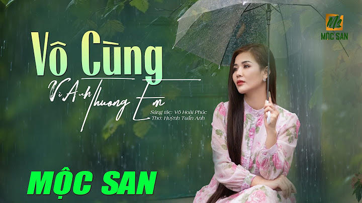 Vô Cùng (Vì Anh Thương Em) - Mộc San | Lyrics Video Official