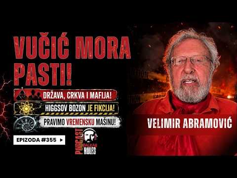 Balkan Rules Podcast Ep.355 - Velimir Abramović - Vučić mora pasti!