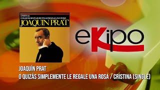 Joaquín Prat - O Quizás Simplemente Le Regale una Rosa / Cristina