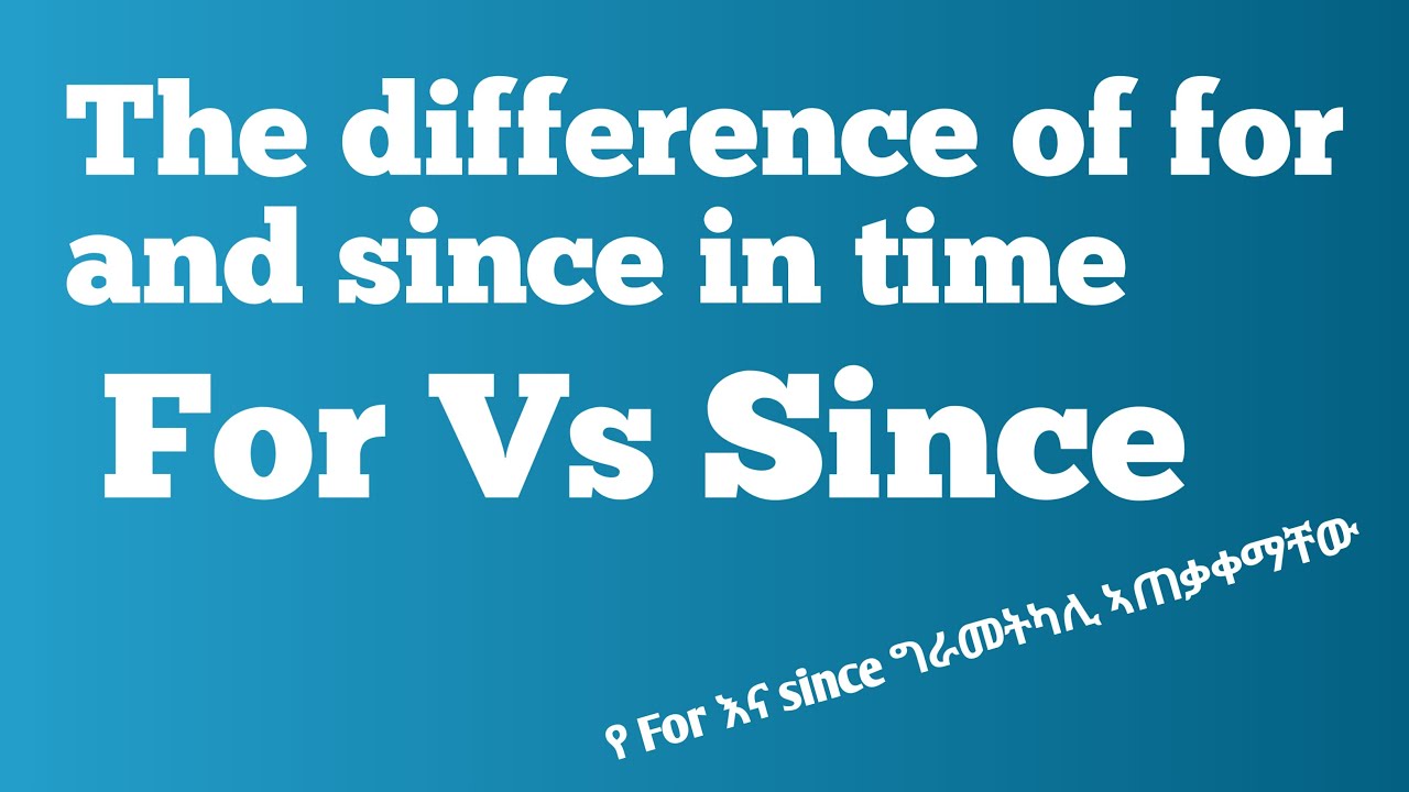 The difference for and since/የ for እና sinceግራመትካል ኣጠቃቀማቸው እና ልይነታቸው#englishwithgidey