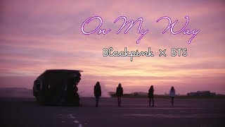 [FMV] Blackpink x BTS | On My way - Alan walker (Version)