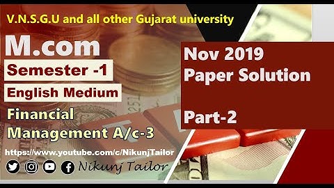 M.com sem-1(Nov 2019 -Financial Management-3 solution) | Part 2|VNSGU