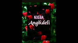 ANGIKDELI - NXEBA