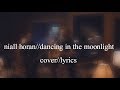 Niall horan  dancing in the moonlight cover  lyrics