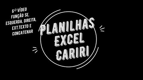 #6 - Função Se, esquerda, direita, ext.texto, concatenar