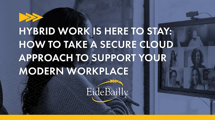 Hybrid Work is Here to Stay: How to Take a Secure Cloud Approach to Support Your Modern Workplace