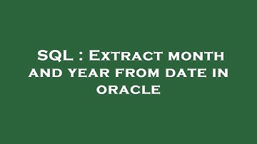 SQL : Extract month and year from date in oracle
