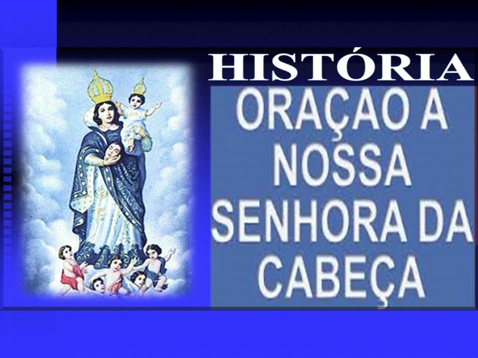 HISTÓRIA E ORAÇÃO DE NOSSA SENHORA DA CABEÇA , MILAGRE.! theraio7 todos YouTube HISTÓRIA E ORAÇÃO DE NOSSA SENHORA DA CABEÇA , MILAGRE.! theraio7 todos YouTube