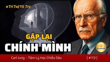 “Tôi Đã Gặp Chính Mình” – Đó Cũng Là Lúc Cuộc Sống Thật Sự Mới Bắt Đầu | Tâm Lý Học Carl Jung