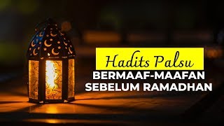 Hadits Palsu Bermaaf-maafan Sebelum Ramadhan