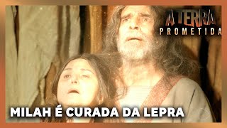 A TERRA PROMETIDA: Milah é curada da lepra