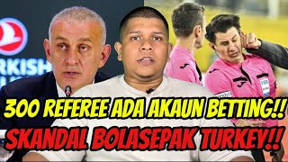 Memalukan! 300 Pengadil Kantoi Ada Akaun Betting – Skandal Terbesar Dalam Sejarah Bola Sepak Turki‼️