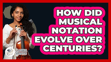 How Did Musical Notation Evolve Over Centuries? - Classical Serenade