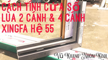 Cách tính cửa sổ lùa 2 cánh & 4 cánh XINGFA hệ 55 | Calculation of sliding windows 2 wings & 4 wings