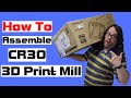 CR30 - 3D Print Mill - Unboxing, Assembly and Setup
