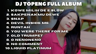 DJ TOPENG FULL ALBUM TERBARU - KOWE MILIH DE E | SAKPENAKMU DEWE | SNAP | VIRAL TIKTOK 2023