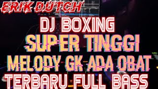 DJ BOXING SUPER TINGGI ‼️ MELODY GK ADA OBAT TERBARU FULL BASS..