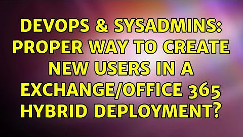 DevOps & SysAdmins: Proper way to create new users in a Exchange/Office 365 hybrid deployment?