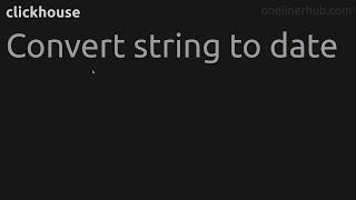 Convert string to date #clickhouse