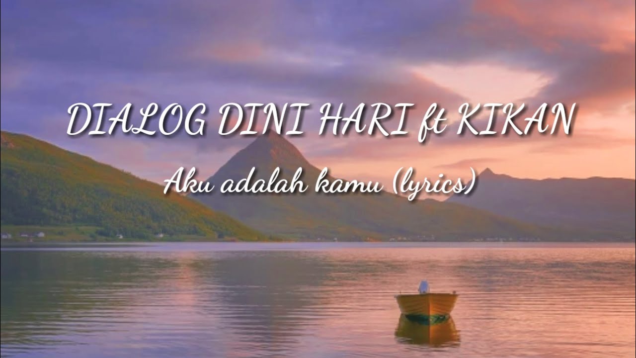 DIALOG DINI HARI ft KIKAN   AKU ADALAH KAMU lyrics