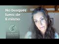 No busques fuera de ti mismo - Susana Ortiz