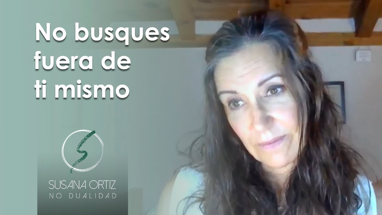 No busques fuera de ti mismo - Susana Ortiz - YouTube