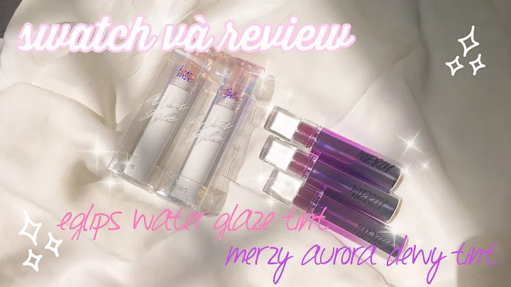 SWATCH & REVIEW SO SÁNH MERZY AURORA DEWY TINT VÀ EGLIPS WATER GLAZE TINT
