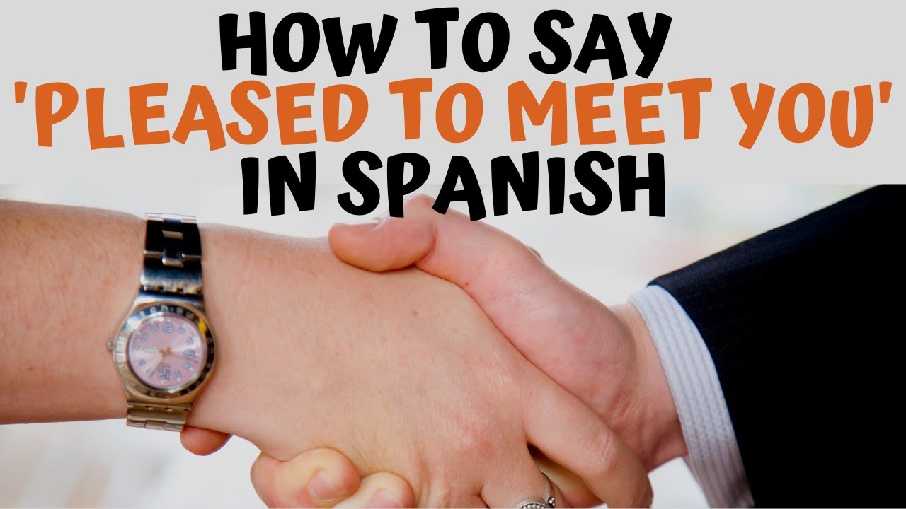 How Do You Say 'Pleased To Meet You' In Spanish- Mucho Gusto - Youtube