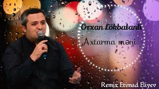 Orxan Lokbatanli   Axtarma Məni Remix   2022 Resimi