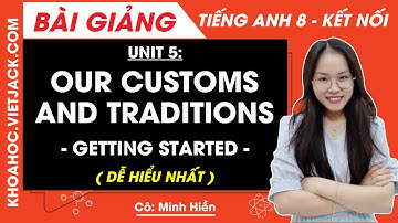 Tiếng Anh lớp 8 Unit 5 | Getting started | Our customs and traditions - trang 50, 51 Global Success