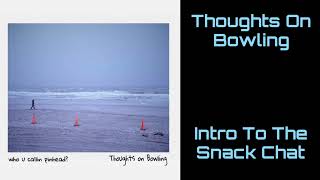 Thoughts On Bowling - Intro To The Snack Chat