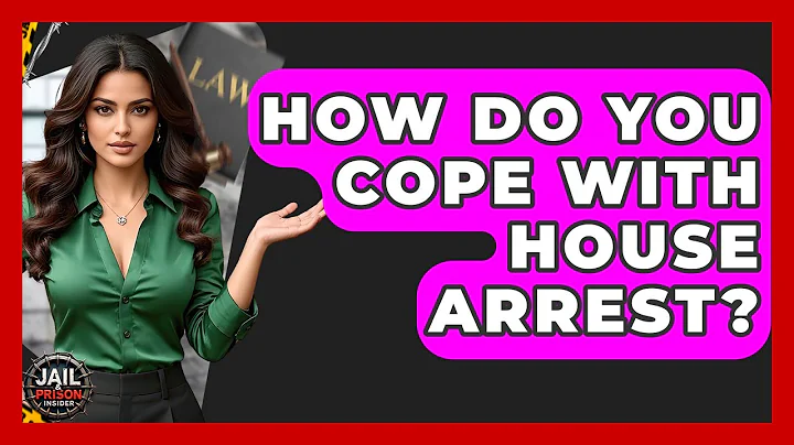 How Do You Cope With House Arrest? - Jail & Prison Insider