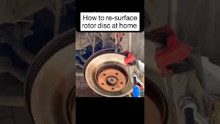 How To Re-Surface Rotor Disc At Home