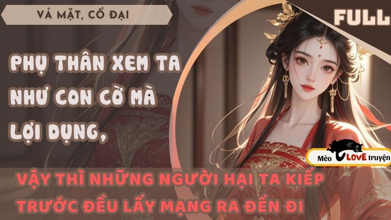BỌN HỌ ĐỀU XEM TA NHƯ CON CỜ MÀ LỢI DỤNG, VẬY THÌ TẤT CẢ NHỮNG KẺ HẠI TA ĐỀU LẤY MẠNG RA ĐỀN ĐI