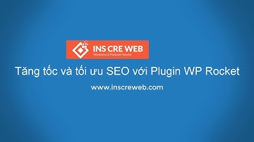 Tăng tốc và tối ưu SEO với plugin WP Rocket
