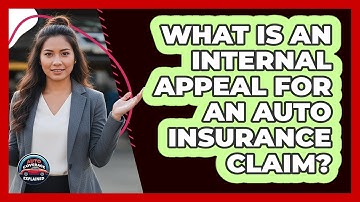 What Is An Internal Appeal For An Auto Insurance Claim? - Auto Coverage Explained