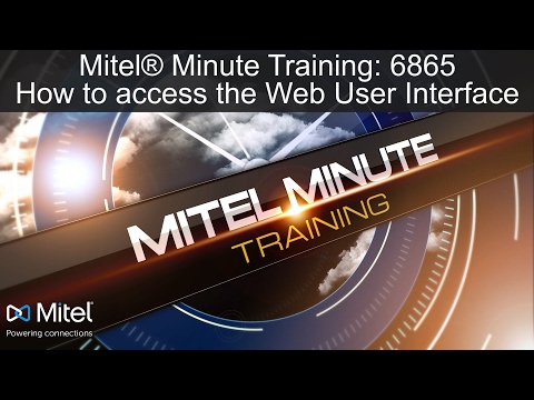 Mitel® Minute Training: 6865 How to access the Web User Interface