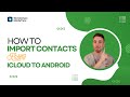 How to import contacts from icloud to android