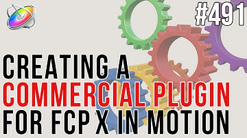 MBS 491: Creating a Commercial Plugin for FCPX in Motion