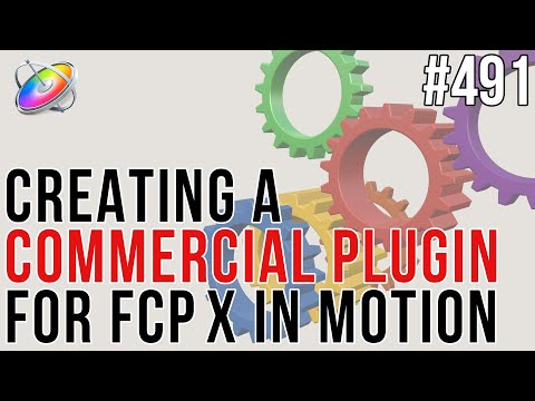 MBS 491: Creating a Commercial Plugin for FCPX in Motion