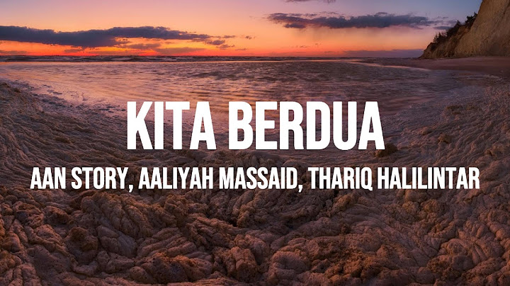 Aan Story feat. Aaliyah Massaid & Thariq Halilintar - Kita Berdua (Lirik)