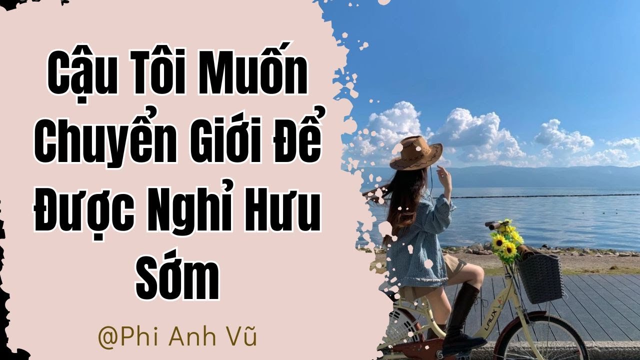 [Truyện Audio] Cậu Tôi Muốn Chuyển Giới Để Được Nghỉ Hưu Sớm | Phi Anh Vũ